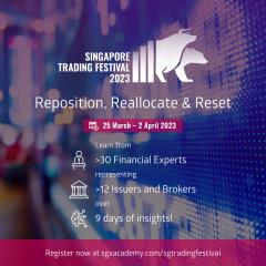 Singapore Trading Festival 2023 - Reposition, Reallocate & Reset - 25 March - 2 April 2023 - Register now at sgxacademy.com/sgtradingfestival
